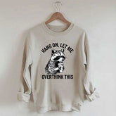 Hang On Let Me Overthink This Sweatshirt
