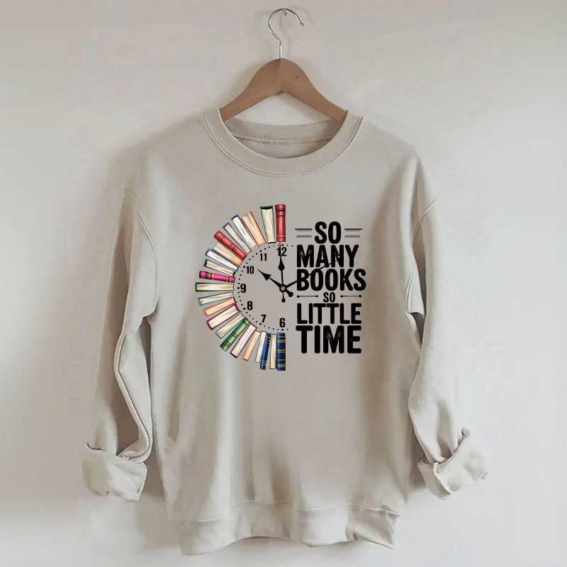 So Many Books So Little Time Sweatshirt