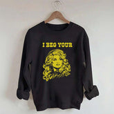 I Beg Your Parton Sweatshirt