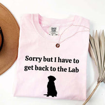Sorry But I Have To Get Back To The Lab T-Shirt