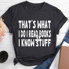 That's What I Do I Read Books And I Know Stuff Crewneck T-shirt