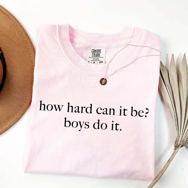 How Hard Can It Be? Boys Do It T-Shirt