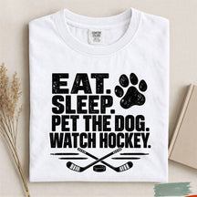 Cuet Eat. Sleep. Pet the Dog. Watch Hockey. Funny Hockey T-Shirt