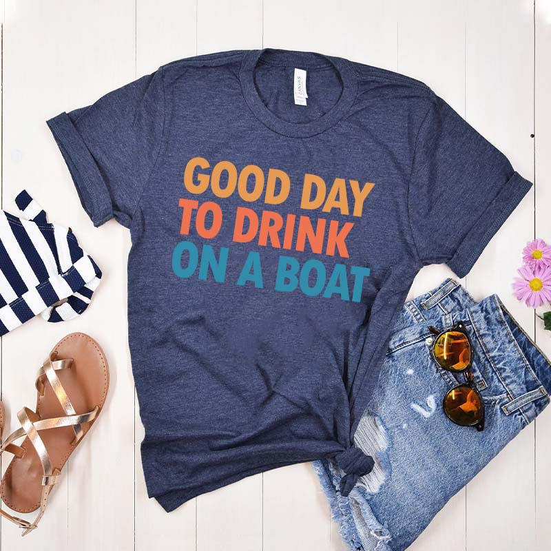 Good Day To Drink On A Boat T-Shirt