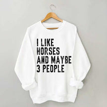 I Like Horses and Maybe 3 People Sweatshirt
