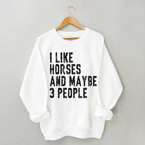 I Like Horses and Maybe 3 People Sweatshirt