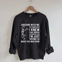 Arguing With Me Is Pointless Sweatshirt