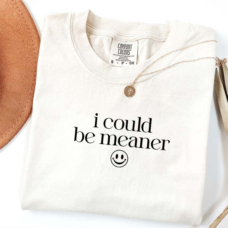 I Could Be Meaner Smile Face T-Shirt