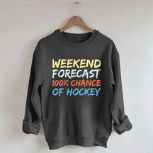 Weekend Forecast 100% Chance of Hockey Sweatshirt