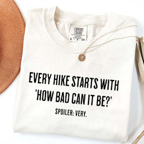 Every Hike Starts With How Bad Can It Be T-Shirt