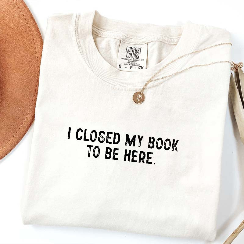 Cute Nerd I Close My Book To Be Here T-Shirt