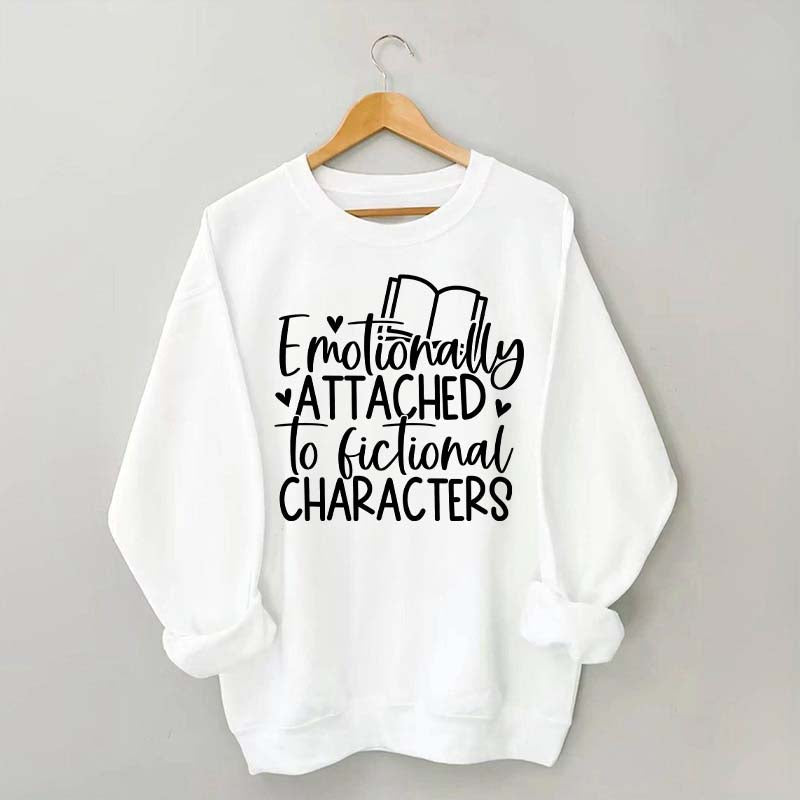 Motionally Attached To Fictional Characters Sweatshirt