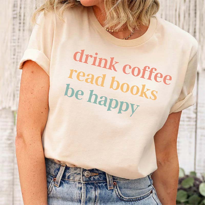 Drink Coffee Read Books Be Happy T-Shirt