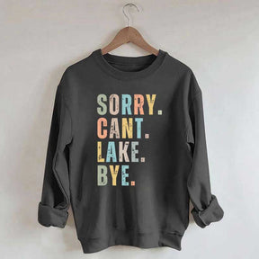 Sorry Can't Lake Bye Sweatshirt