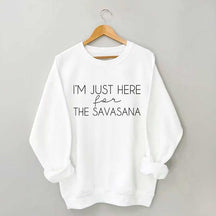 I'm Just Here For The Savasana Sweatshirt