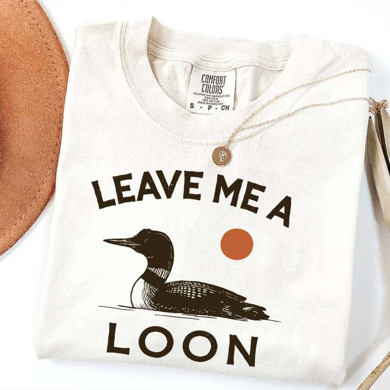 Leave Me A Loon T-Shirt