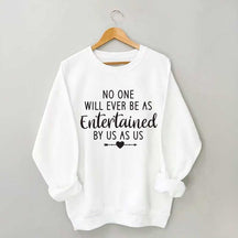 No One Will Ever Be As Entertained By Us As Us Bestie Sweatshirt