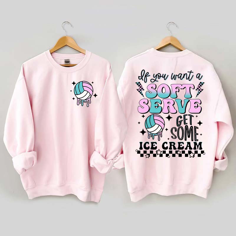 If You A Soft Serve Go Get Ice Cream Volleyball Sweatshirt