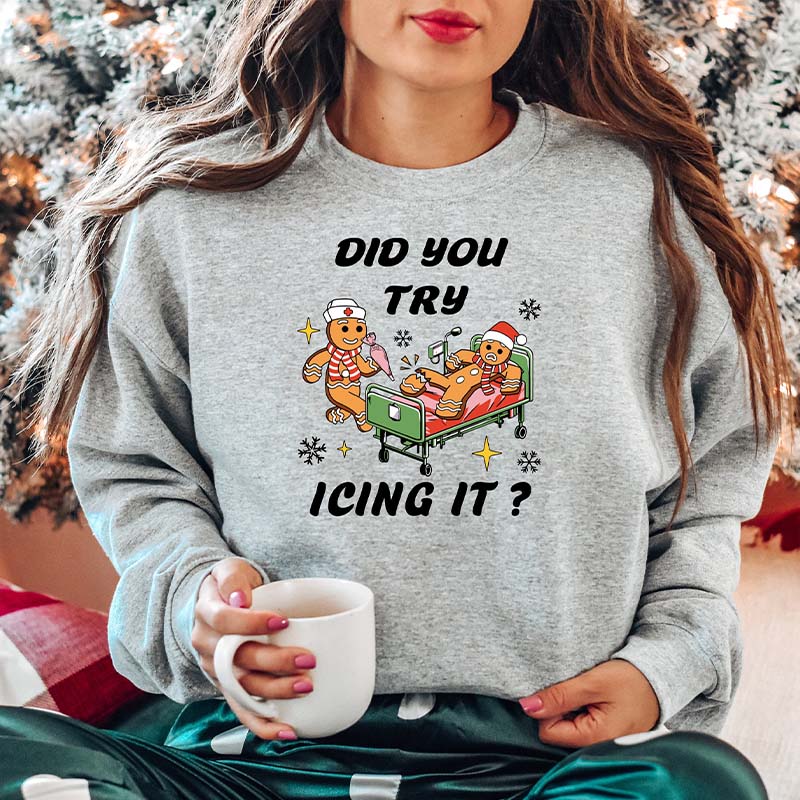 Nurse Christmas Did You Try Icing it Sweatshirt