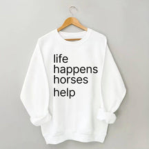 Life Happens Horses Help Sweatshirt
