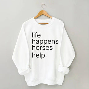 Life Happens Horses Help Sweatshirt