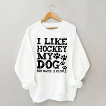 I Like Hockey My Dog and Maybe 3 People Sweatshirt