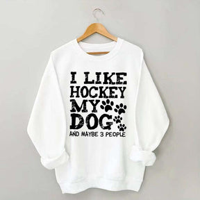 I Like Hockey My Dog and Maybe 3 People Sweatshirt
