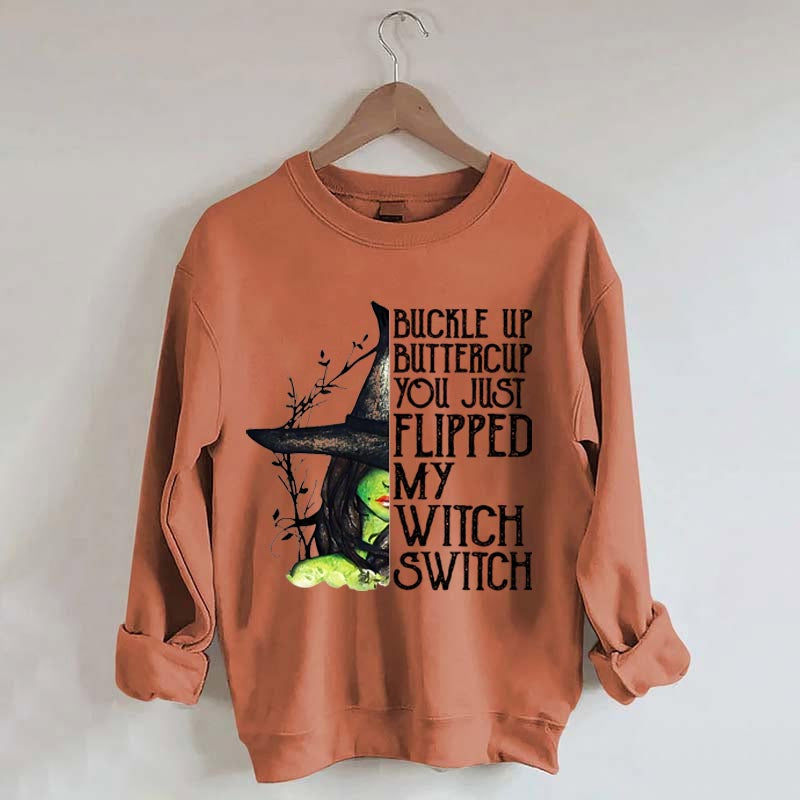 Buckle Up Buttercup You Just Flipped My Witch Switch Sweatshirt