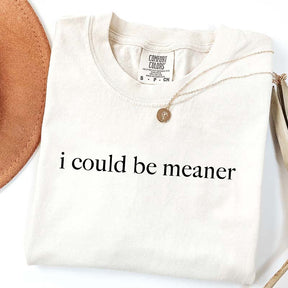 I Could Be Meaner T-Shirt