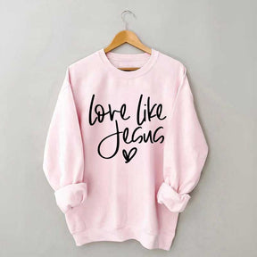 Love Like Jesus Sweatshirt