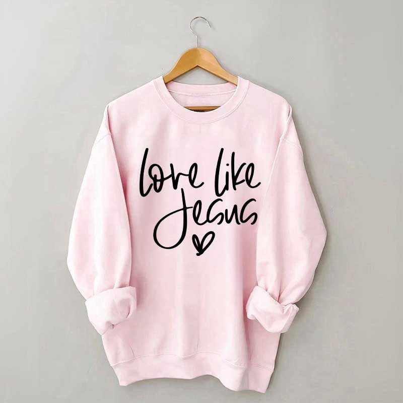 Love Like Jesus Sweatshirt