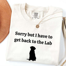 Sorry But I Have To Get Back To The Lab T-Shirt