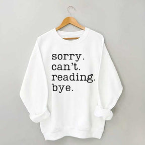 Sorry Can't Reading Bye Sweatshirt