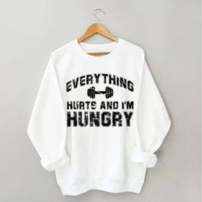 Everything Hurts And I'm Hungry Sweatshirt