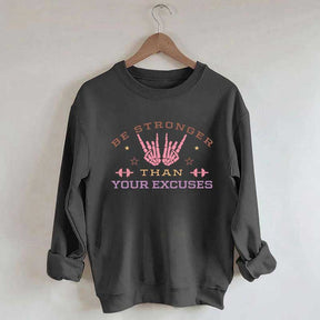 Be Stronger Than Your Excuses Sweatshirt