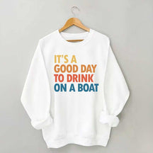 It's A Good Day To Drink On A Boat Sweatshirt