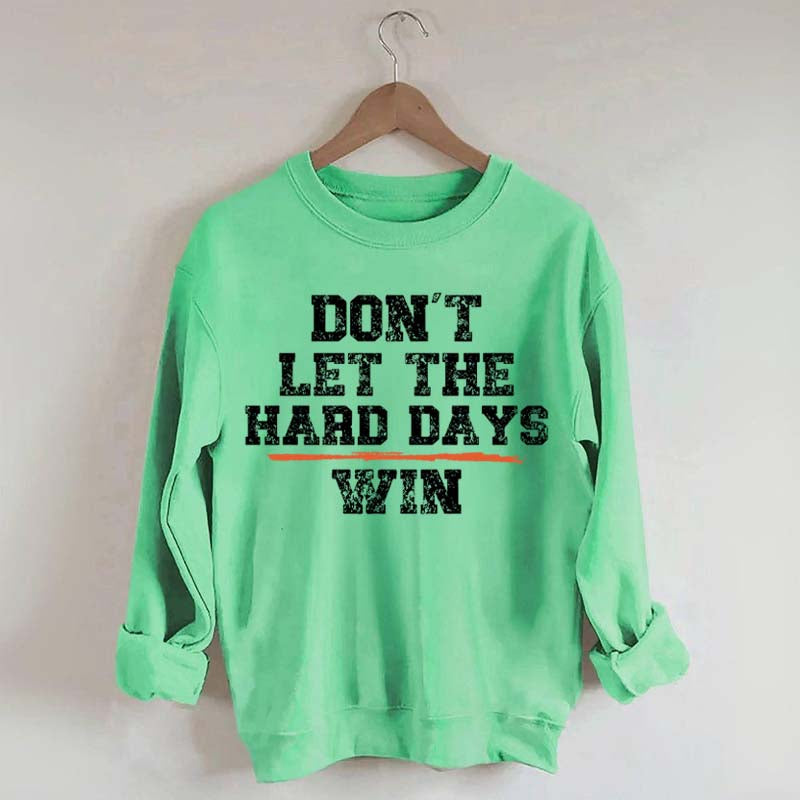 Don't Let The Hard Days Win SweatShirt