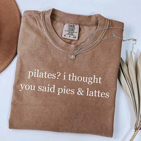 Pilates I Thought You Said Pies & Lattes T-Shirt