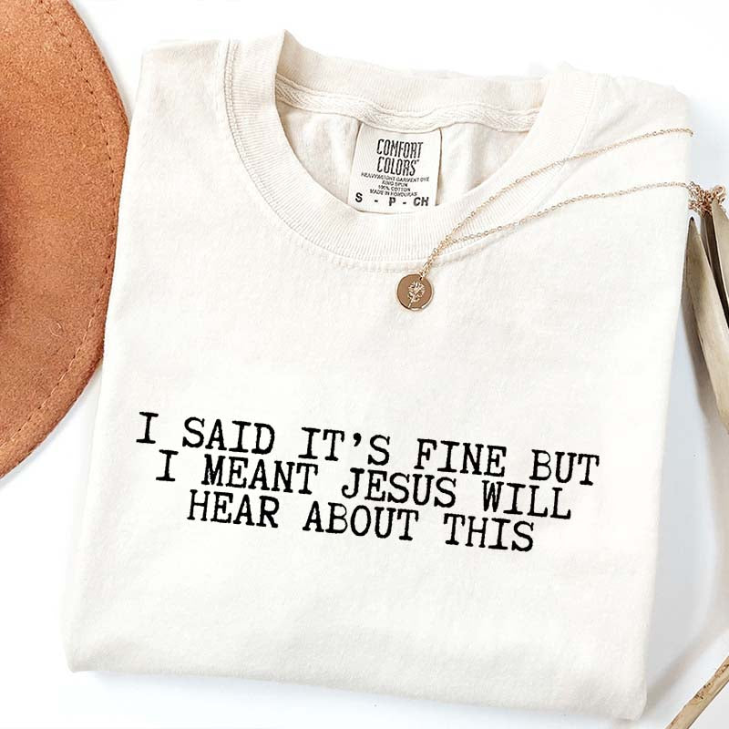 I Said It's Fine But I Meant Jesus Will Hear About This T-Shirt