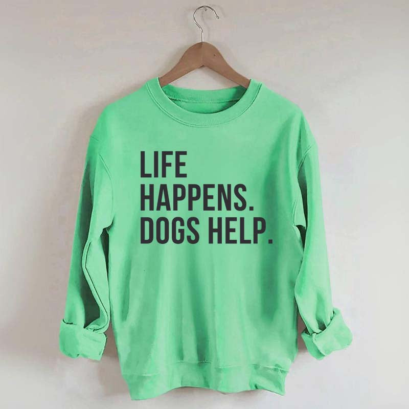 Life Happens Dogs Help Lover Sweatshirt