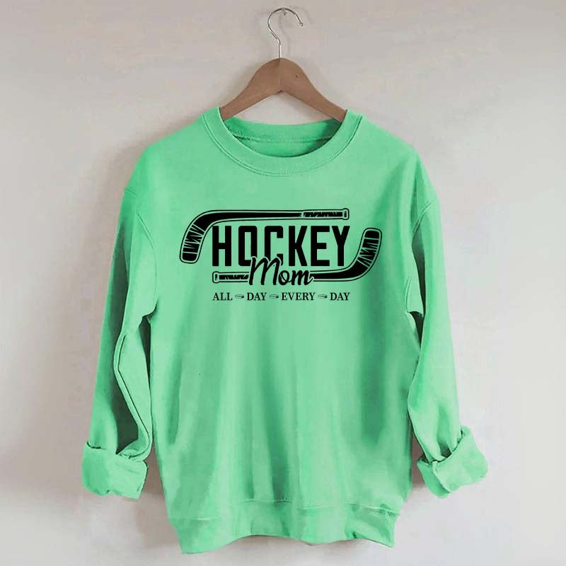 All day Every day Hockey Mom Sweatshirt