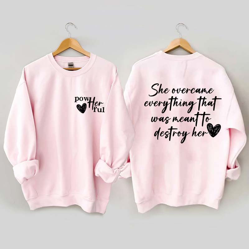 She Overcame Everything That Was Meant To Destroy Her Sweatshirt