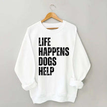 Life Happens Dogs Help Quote Sweatshirt