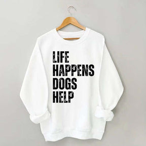 Life Happens Dogs Help Quote Sweatshirt