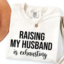 Raising My Husband Is Exhausting T-Shirt