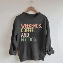 Weekends Coffee and My Dog Lover Sweatshirt