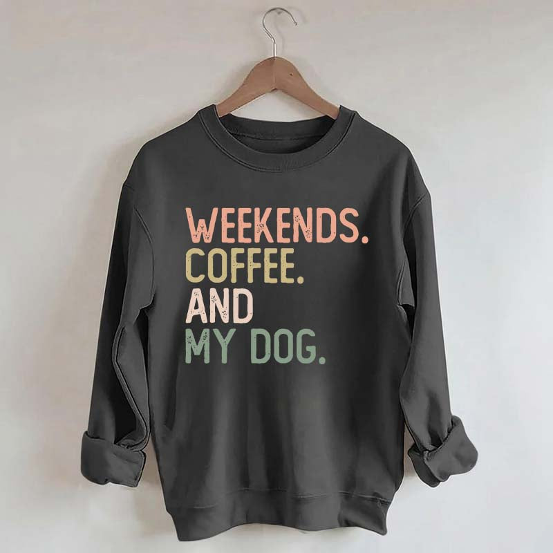 Weekends Coffee and My Dog Lover Sweatshirt