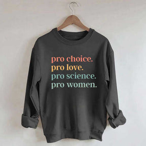 Pro Choice Pro Love Pro Science Pro Women Sweatshirt