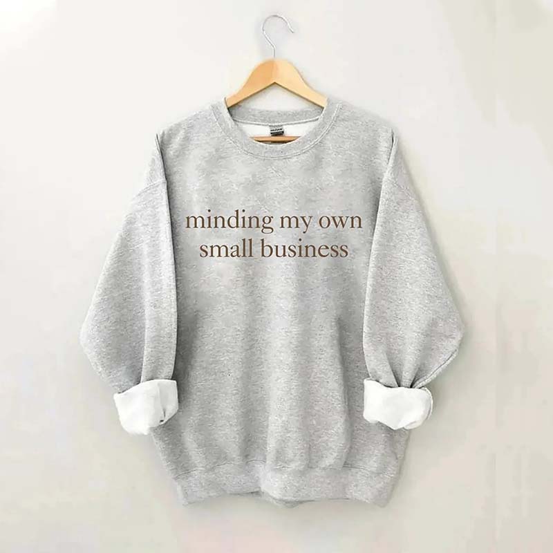 Minding My Own Small Business Cute Sweatshirt
