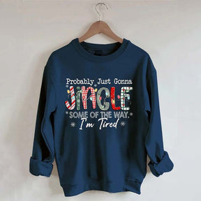 Probably Just Gonna Jingle Some Of The Way I'm Tired Christmas Sweatshirt